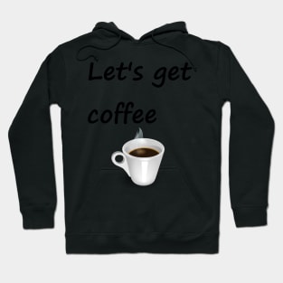 Let's get coffee Hoodie